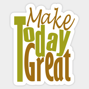 Make Today Great Sticker